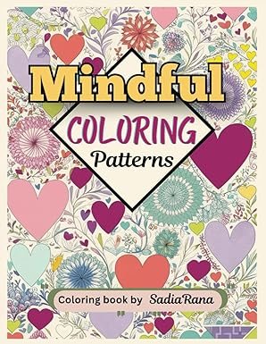 Mindful Coloring Patterns- Be Mindful by Coloring Creative and Easy Patterns- Calm your mind with Stress Relief and Relaxing Patterns: Daily mindful ... Meditating stress relief coloring book